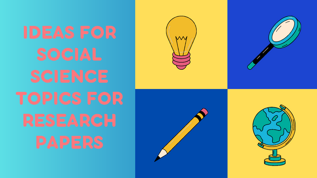 Ideas for Social Science Topics for Research Papers
